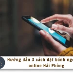 Hướng dẫn 3 cách đặt bánh ngọt nhỏ online Hải Phòng