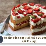 Tự làm bánh ngọt tại nhà CỰC ĐƠN GIẢN chỉ với 11 loại